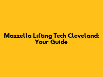 Mazzella Lifting Tech Cleveland: Your Guide