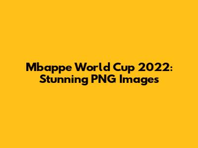 Mbappe World Cup 2022: Stunning PNG Images