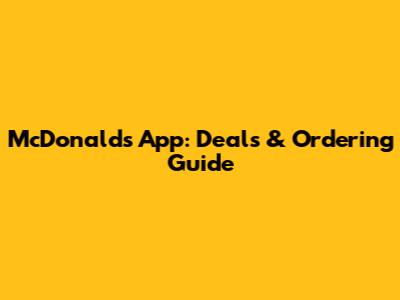McDonald's App: Deals & Ordering Guide