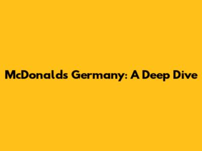 McDonald's Germany: A Deep Dive