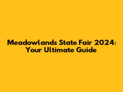 Meadowlands State Fair 2024: Your Ultimate Guide