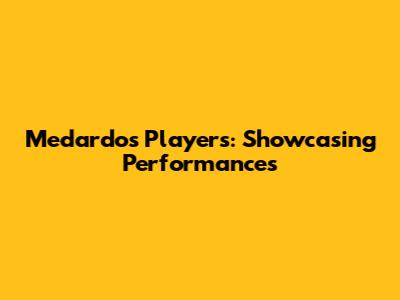 Medardo's Players: Showcasing Performances
