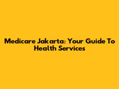 Medicare Jakarta: Your Guide To Health Services