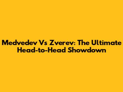 Medvedev Vs Zverev: The Ultimate Head-to-Head Showdown