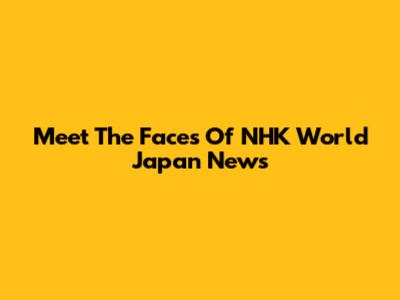 Meet The Faces Of NHK World Japan News