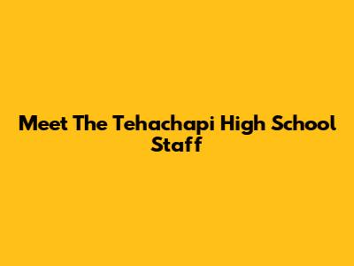 Meet The Tehachapi High School Staff