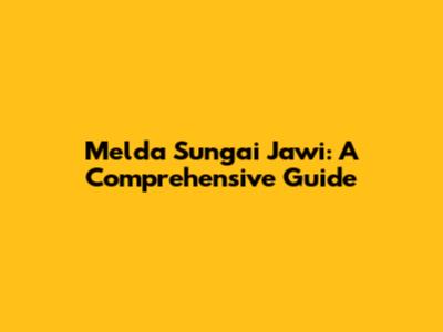 Melda Sungai Jawi: A Comprehensive Guide