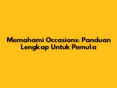 Memahami 'Occasions': Panduan Lengkap Untuk Pemula