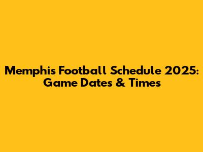 Memphis Football Schedule 2025: Game Dates & Times