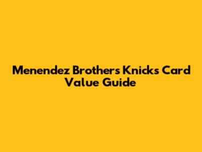 Menendez Brothers Knicks Card Value Guide