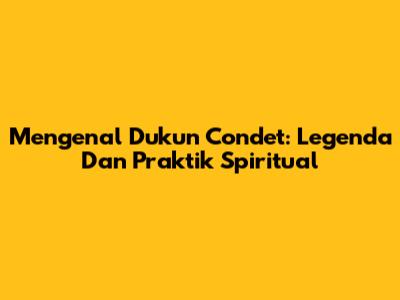 Mengenal Dukun Condet: Legenda Dan Praktik Spiritual