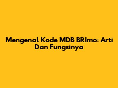 Mengenal Kode MDB BRImo: Arti Dan Fungsinya
