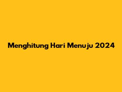 Menghitung Hari Menuju 2024