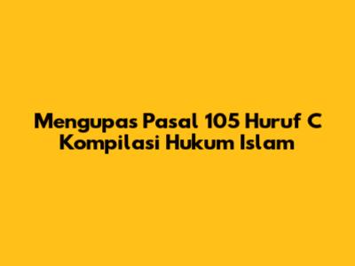 Mengupas Pasal 105 Huruf C Kompilasi Hukum Islam