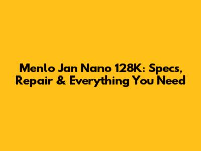 Menlo Jan Nano 128K: Specs, Repair & Everything You Need