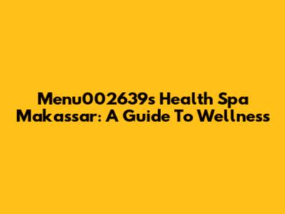 Menu002639's Health Spa Makassar: A Guide To Wellness