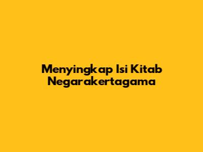 Menyingkap Isi Kitab Negarakertagama