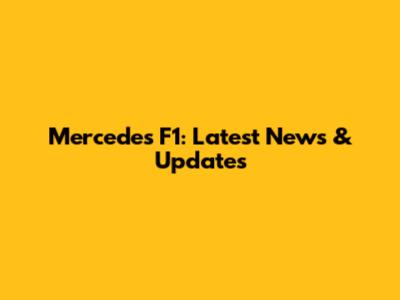 Mercedes F1: Latest News & Updates