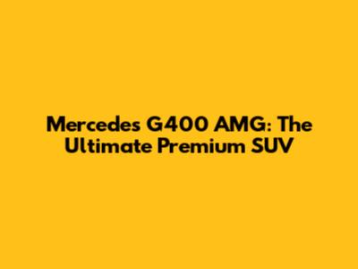 Mercedes G400 AMG: The Ultimate Premium SUV