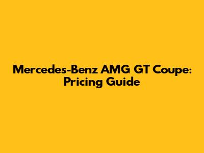 Mercedes-Benz AMG GT Coupe: Pricing Guide