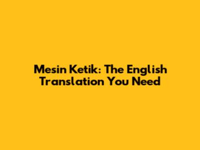Mesin Ketik: The English Translation You Need