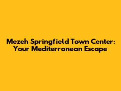 Mezeh Springfield Town Center: Your Mediterranean Escape