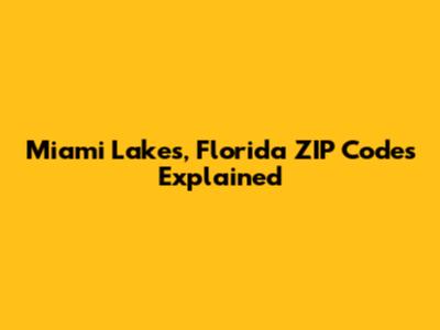 Miami Lakes, Florida ZIP Codes Explained