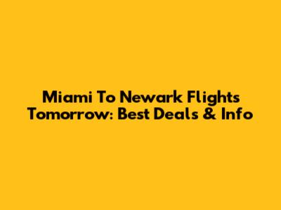 Miami To Newark Flights Tomorrow: Best Deals & Info