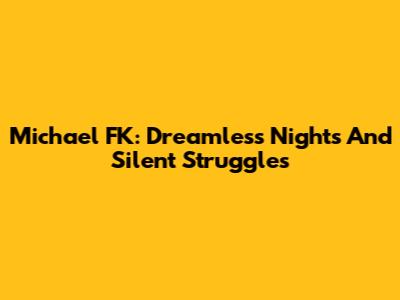 Michael FK: Dreamless Nights And Silent Struggles