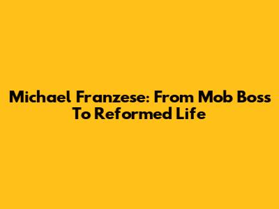 Michael Franzese: From Mob Boss To Reformed Life