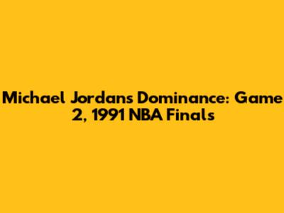 Michael Jordan's Dominance: Game 2, 1991 NBA Finals