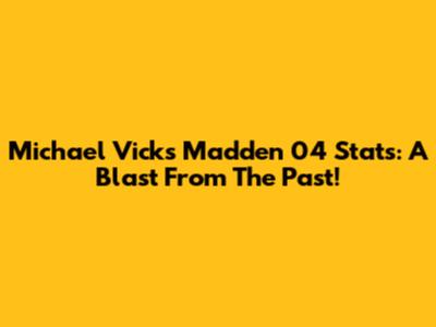 Michael Vick's Madden 04 Stats: A Blast From The Past!