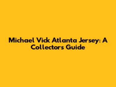 Michael Vick Atlanta Jersey: A Collector's Guide