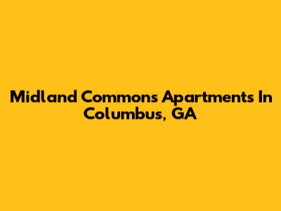 Midland Commons Apartments In Columbus, GA