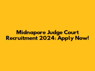 Midnapore Judge Court Recruitment 2024: Apply Now!