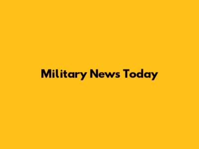 Military News Today