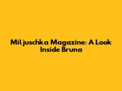 Miljuschka Magazine: A Look Inside Bruna