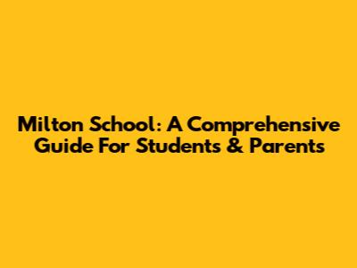 Milton School: A Comprehensive Guide For Students & Parents