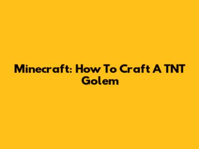 Minecraft: How To Craft A TNT Golem
