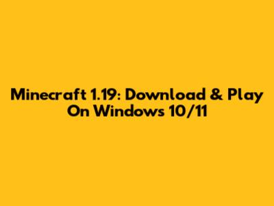 Minecraft 1.19: Download & Play On Windows 10/11
