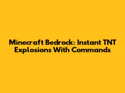 Minecraft Bedrock: Instant TNT Explosions With Commands