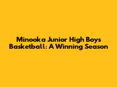 Minooka Junior High Boys Basketball: A Winning Season