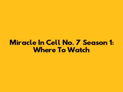 Miracle In Cell No. 7 Season 1: Where To Watch