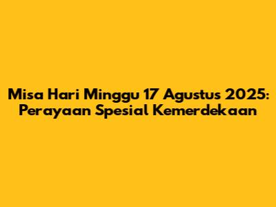 Misa Hari Minggu 17 Agustus 2025: Perayaan Spesial Kemerdekaan