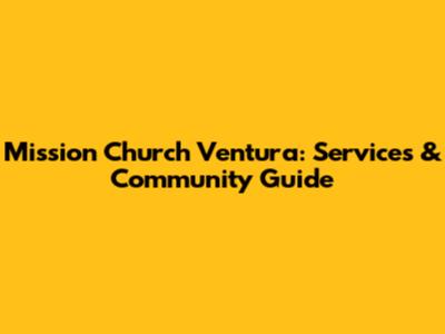 Mission Church Ventura: Services & Community Guide