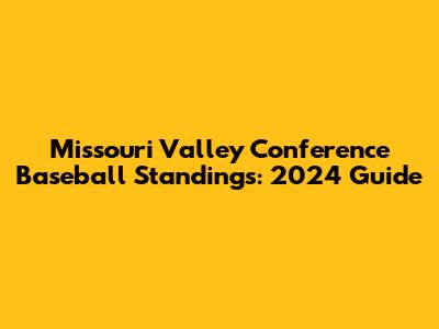 Missouri Valley Conference Baseball Standings: 2024 Guide
