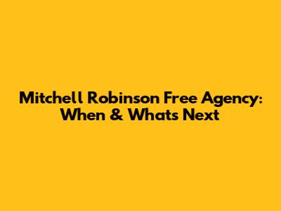 Mitchell Robinson Free Agency: When & What's Next