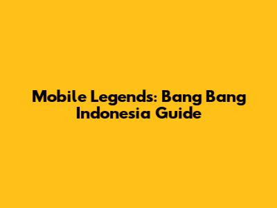 Mobile Legends: Bang Bang Indonesia Guide