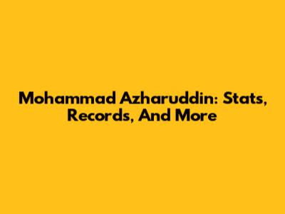Mohammad Azharuddin: Stats, Records, And More