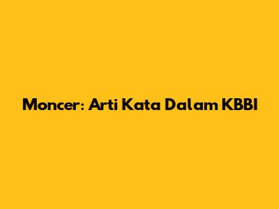 Moncer: Arti Kata Dalam KBBI